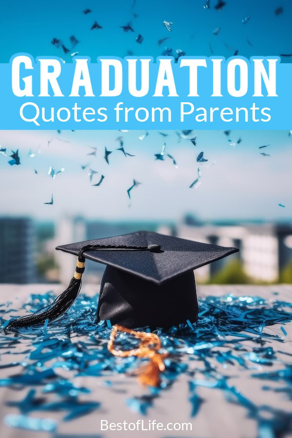 The best graduation quotes from parents can help you express your pride, joy, and love for graduates of any year. Quotes for Graduates | Parenting Tips | Quotes for Parents | Quotes for Son | Quotes for Daughter | Graduation Sayings for Parents via @thebestoflife