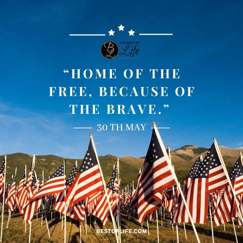 Memorial Day Quotes “Home of the free, because of the brave.”