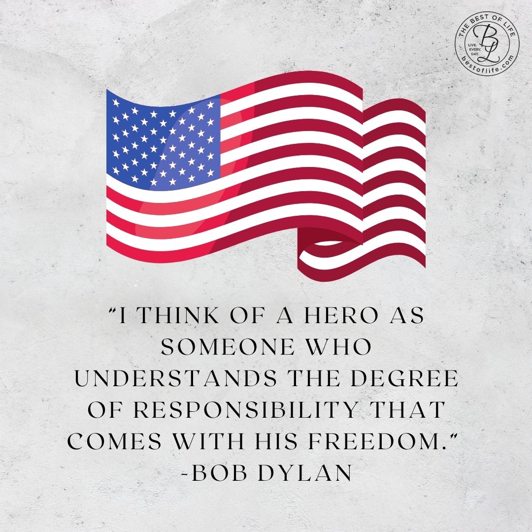Memorial Day Quotes to Honor Fallen Soldiers “I think of a hero as someone who understands the degree of responsibility that comes with his freedom.” -Bob Dylan