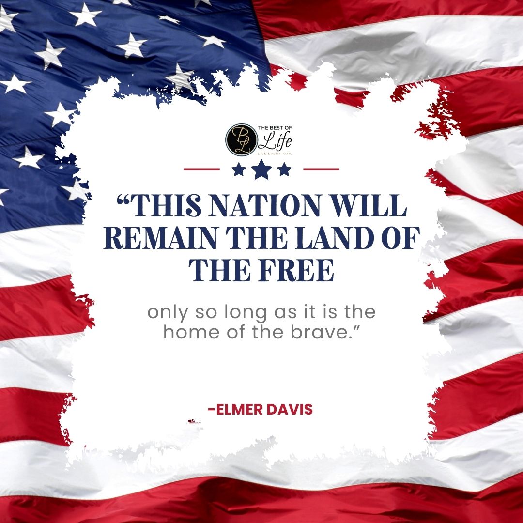 Memorial Day Quotes to Honor Fallen Soldiers “This nation will remain the land of the free only so long as it is the home of the brave.” -Elmer Davis