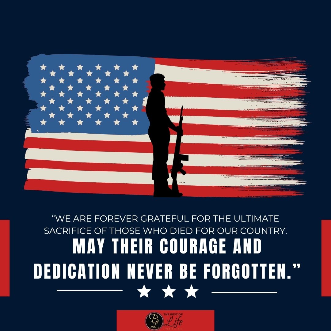 Memorial Day Quotes to Honor Fallen Soldiers “We are forever grateful for the ultimate sacrifice of those who died for our country. May their courage and dedication never be forgotten.”