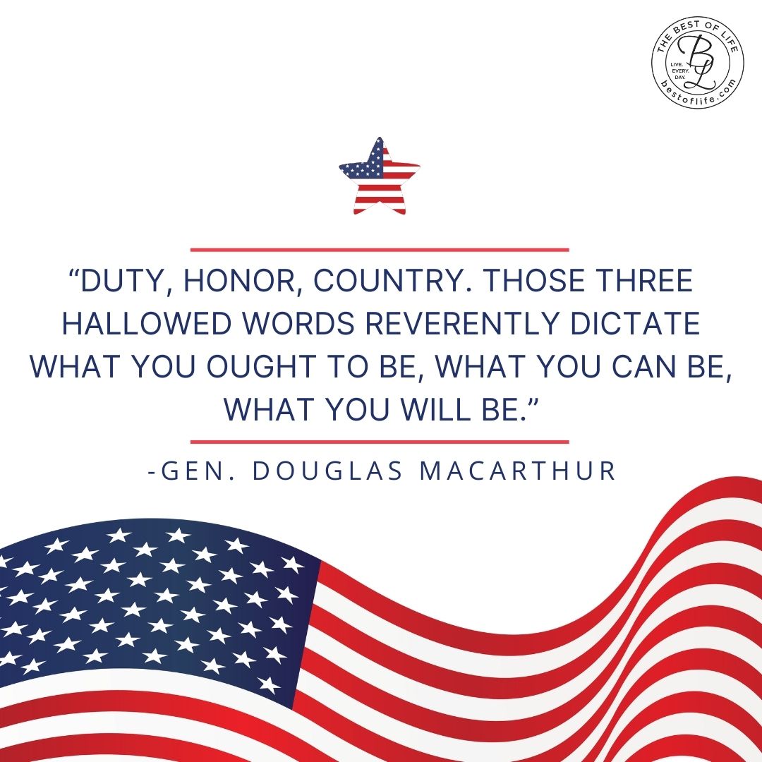 Memorial Day Quotes to Honor Fallen Soldiers “Duty, honor, country. Those three hallowed words reverently dictate what you ought to be, what you can be, what you will be.” -Gen. Douglas MacArthur