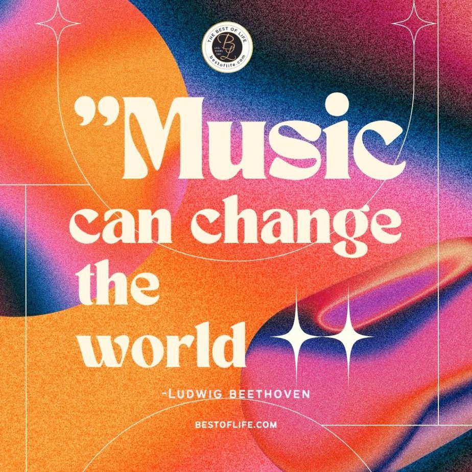 Music Quotes “Music can change the world.” -Ludwig Beethoven