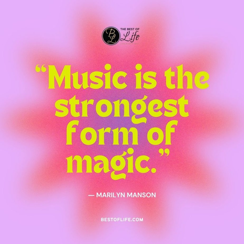 Music Quotes “Music is the strongest form of magic.” -Marilyn Manison