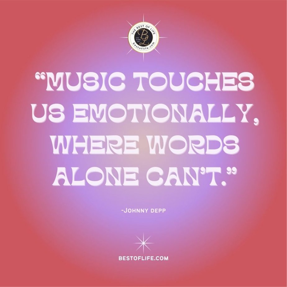 Music Quotes “Music touches us emotionally, where words alone can’t.” -Johnny Depp