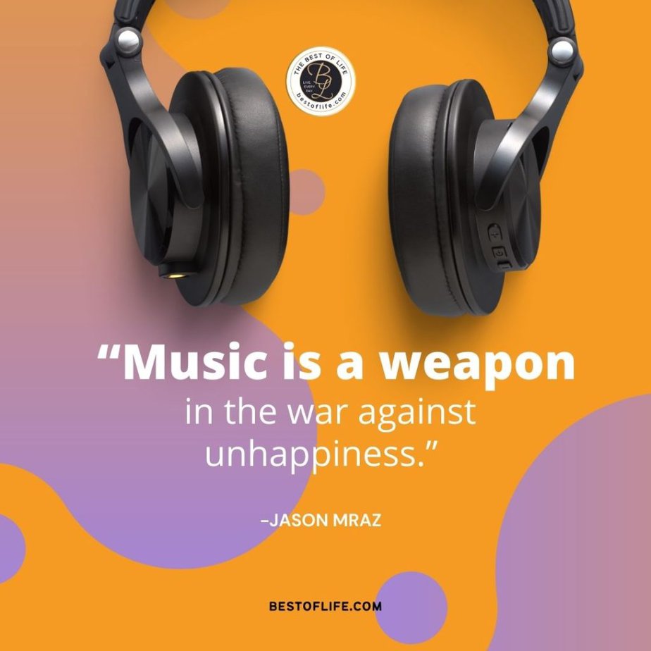 Music Quotes “Music is a weapon in the war against unhappiness.” -Jason Miraz