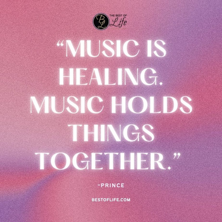 Music Quotes “Music is healing. Music holds things together.” -Prince