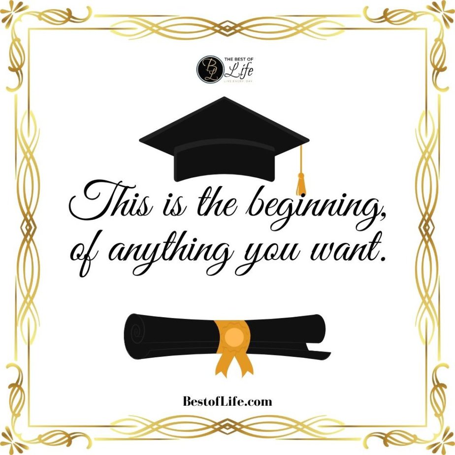 Graduation Quotes for Your Son This is the beginning, of anything you want.
