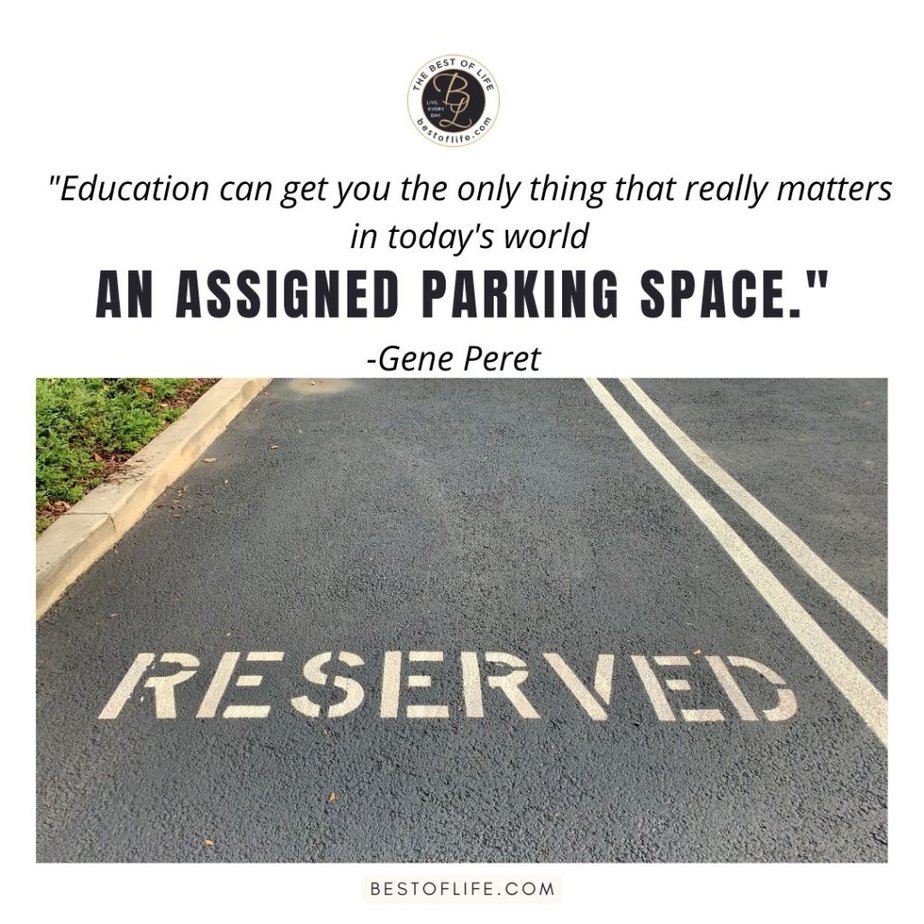 Funny Back to School Memes “Education can get you the only thing that really matters in today’s world an assigned parking space.” -Gene Peret
