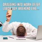 Funny Labor Day Weekend Memes to Enjoy from Bed - Best of Life