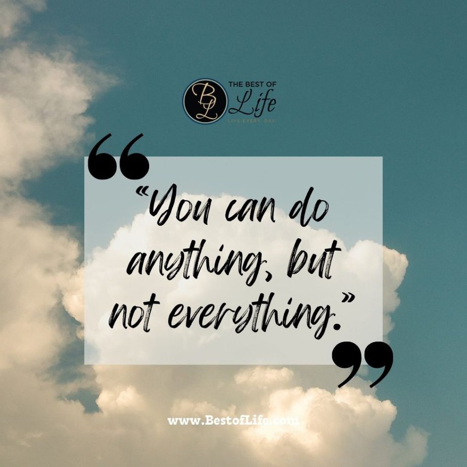 Positive Quotes For The Day For Work "You can do anything, but not everything."