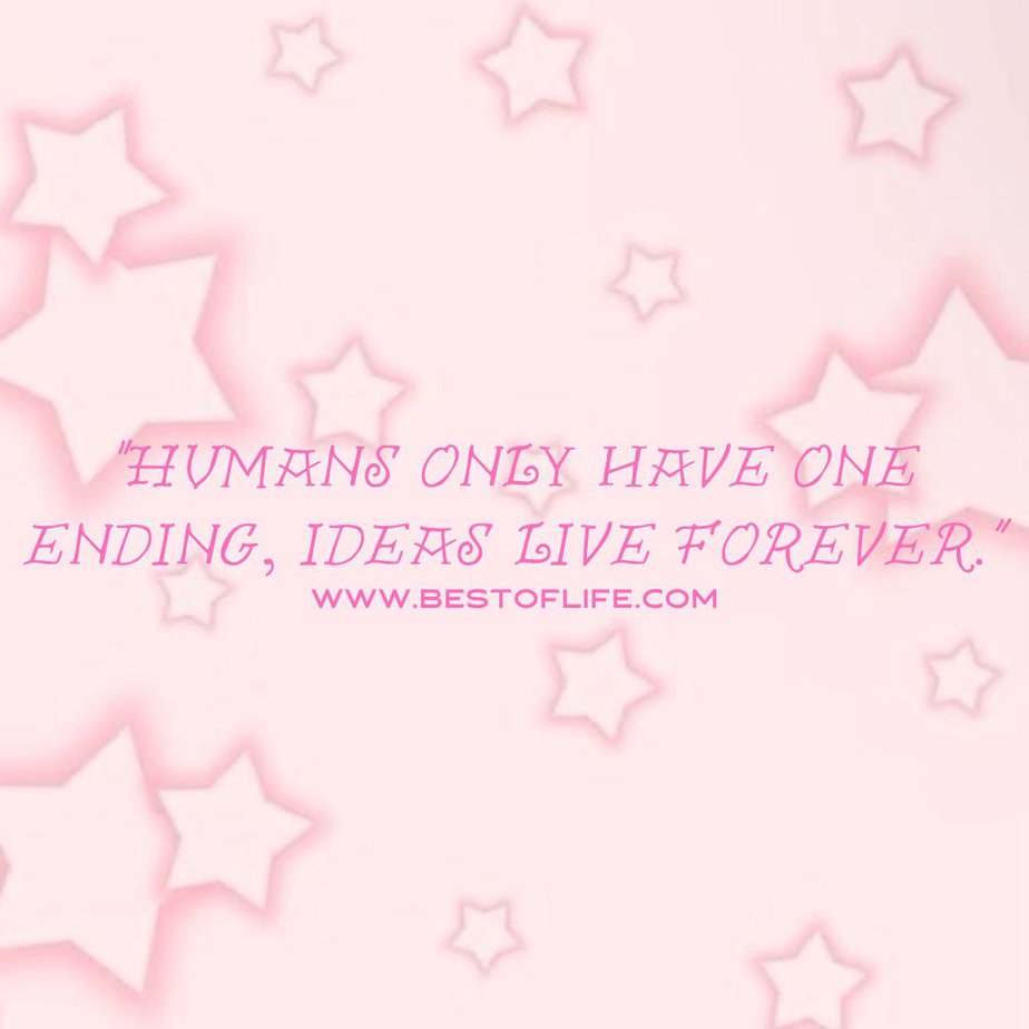 Inspirational and Catchy Barbie Movie Quotes and Phrases “Humans only have one ending, ideas live forever.”