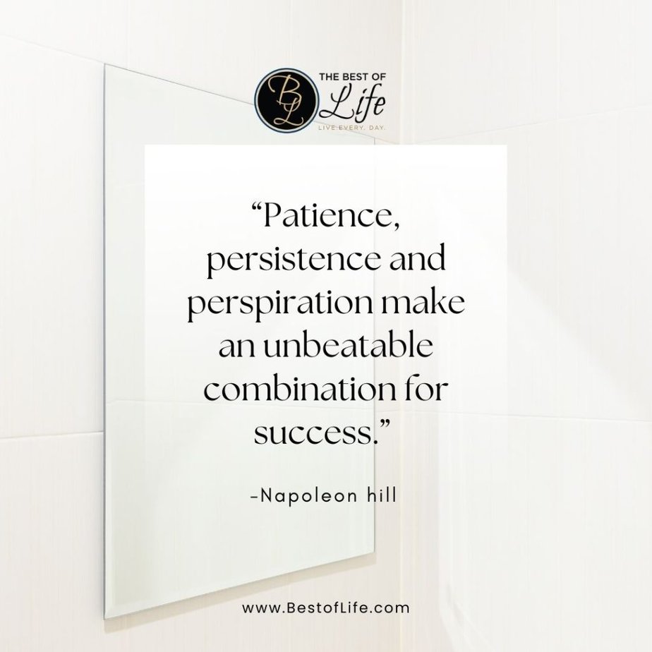 Positive Quotes For The Day For Work "Patience, persistence and perspiration make an unbeatable combination for success." -Napoleon Hill