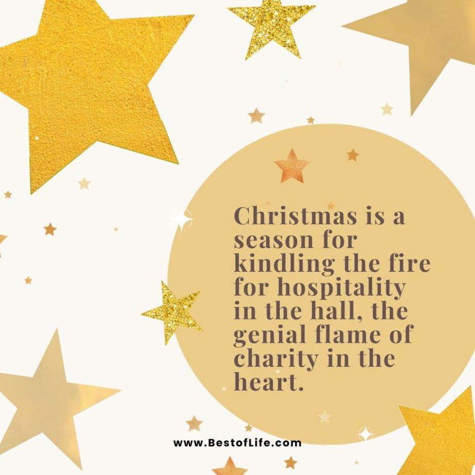 Christmas Quotes for Kids Christmas is a season for kindling the fire for hospitality in the hall, the genial flame of charity in the heart.