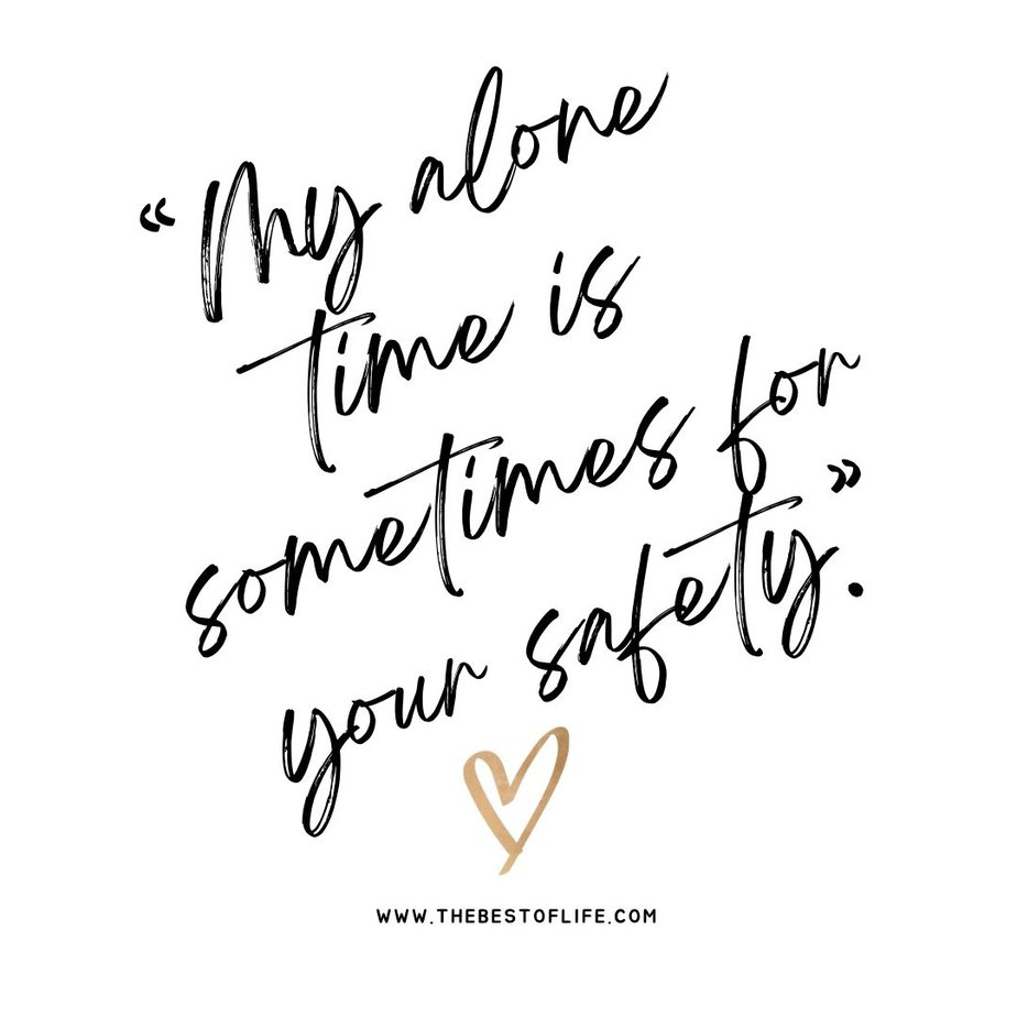 Great Quotes when you are Feeling Sarcastic "My alone time is sometimes for your safety."