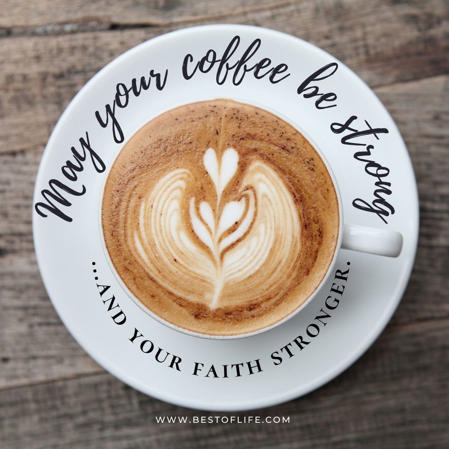 Jesus and Coffee Quotes May your coffee be strong…and your faith stronger.