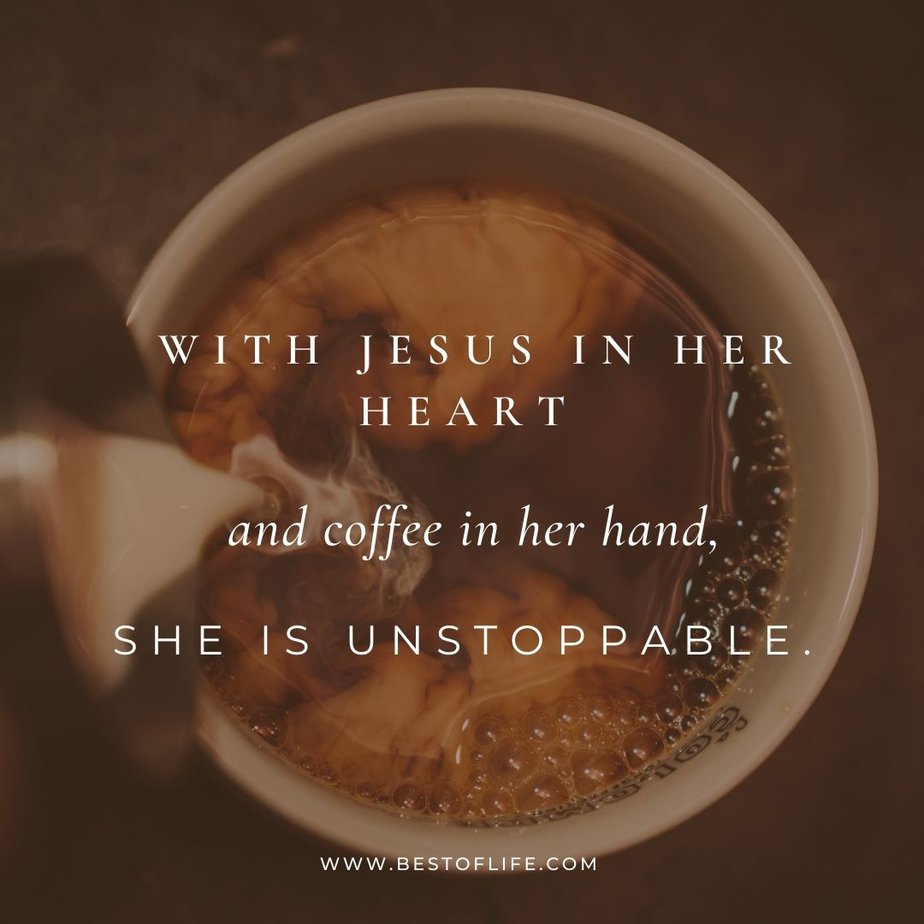 Jesus and Coffee Quotes With Jesus in her heart and coffee in her hand, she is unstoppable.