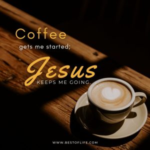 Jesus and Coffee Quotes | Coffee with God - Best of Life