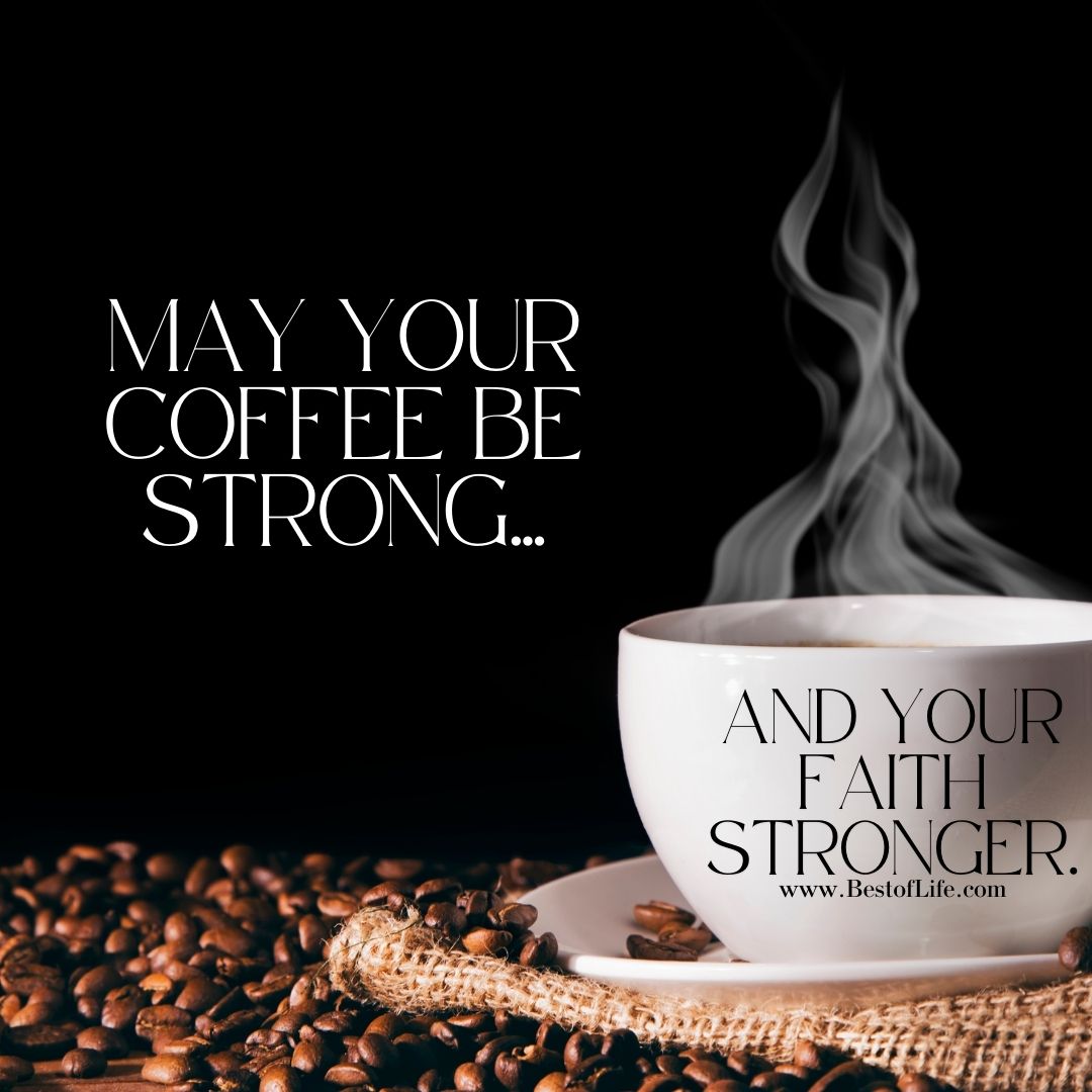 Jesus and Coffee Quotes May your coffee be strong…and your faith stronger.