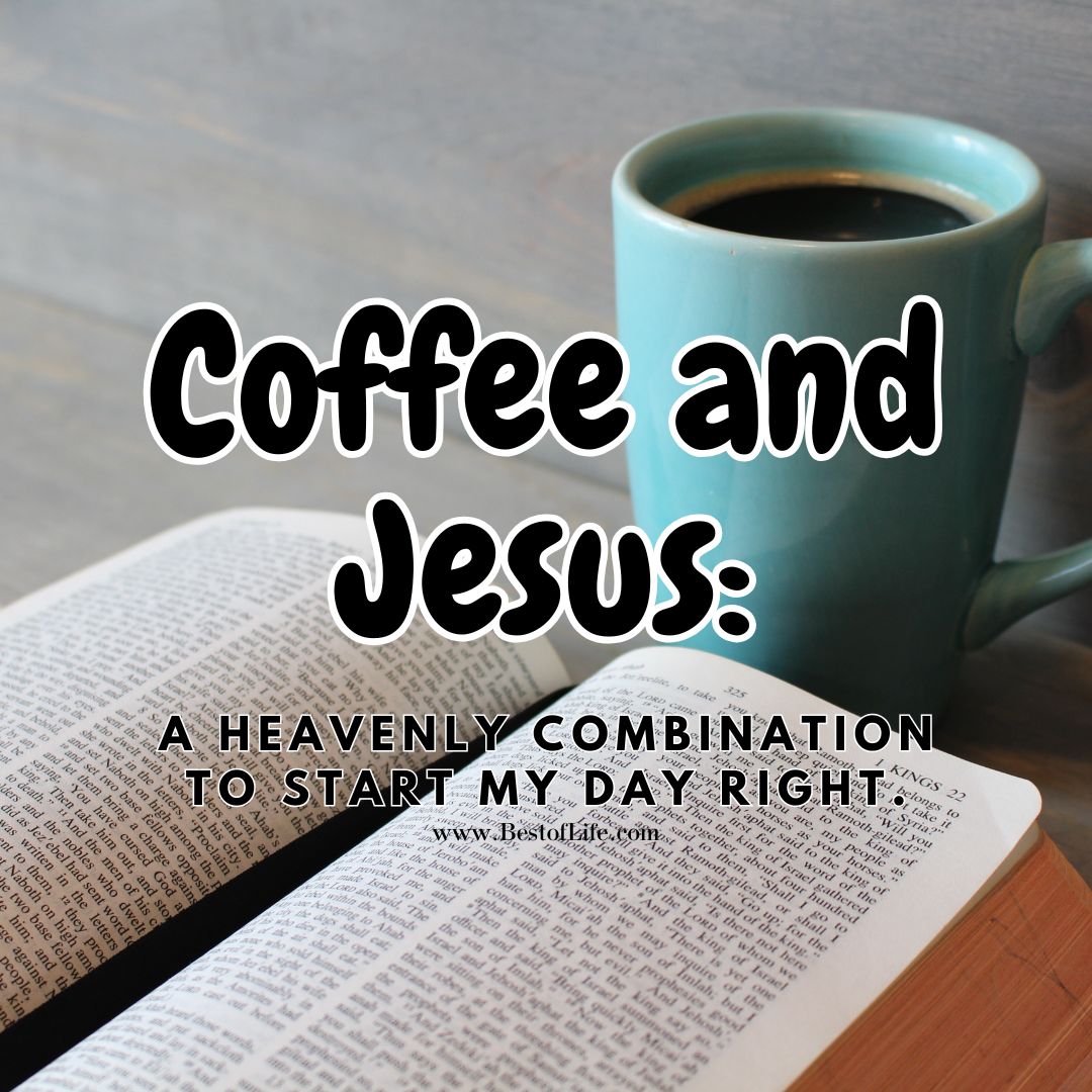 Jesus and Coffee Quotes Coffee and Jesus: A heavenly combination to start my day right.