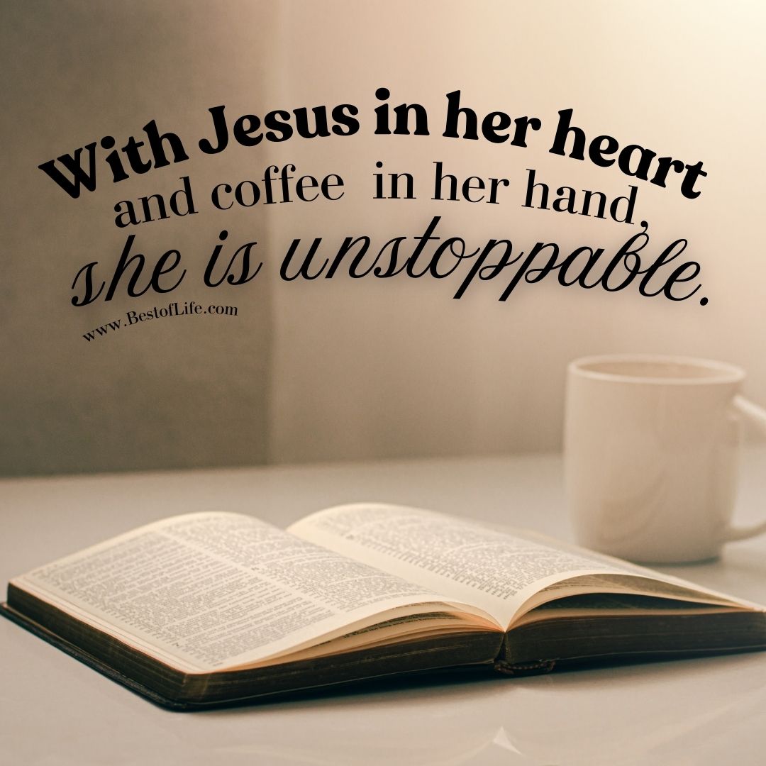 Jesus and Coffee Quotes With Jesus in her heart and coffee in her hand, she is unstoppable.