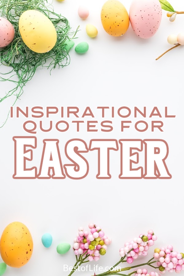 Inspirational Easter quotes can help us stay motivated through our own revivals in self-care and overall happiness. Inspirational Spring Quotes | Motivational Easter Quotes | Motivational Spring Quotes | Easter Sayings | Bible Quotes for Easter | Meaningful Easter Quotes | Powerful Easter Quotes via @thebestoflife