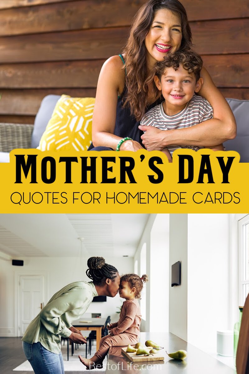 Mother’s Day quotes can help you put together the best homemade cards to either be the gift or come with your Mother’s Day gift. Mother's Day Ideas | Mother's Day Gifts | Mother's Day Cards | Inspirational Quotes | Quotes about Love | Quotes About Mom | Quotes for Cards via @thebestoflife