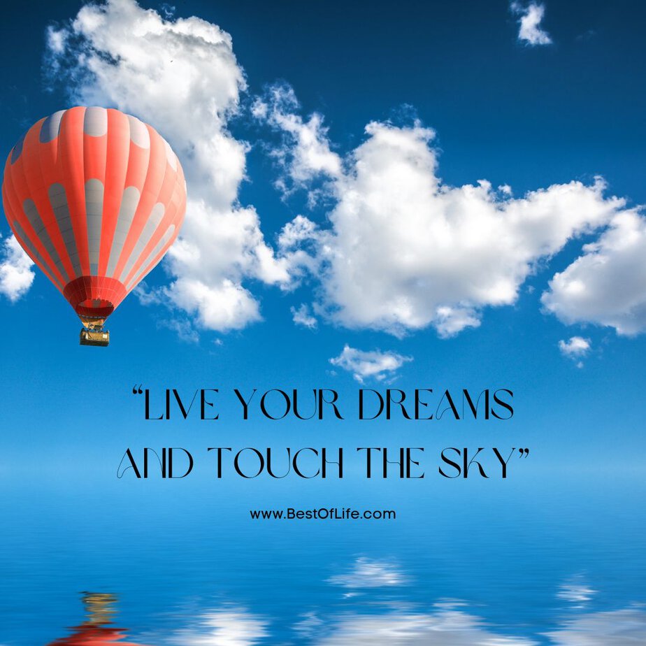 Inspirational Hot Air Balloon Quotes and Sayings “Live your dream and touch the sky.”