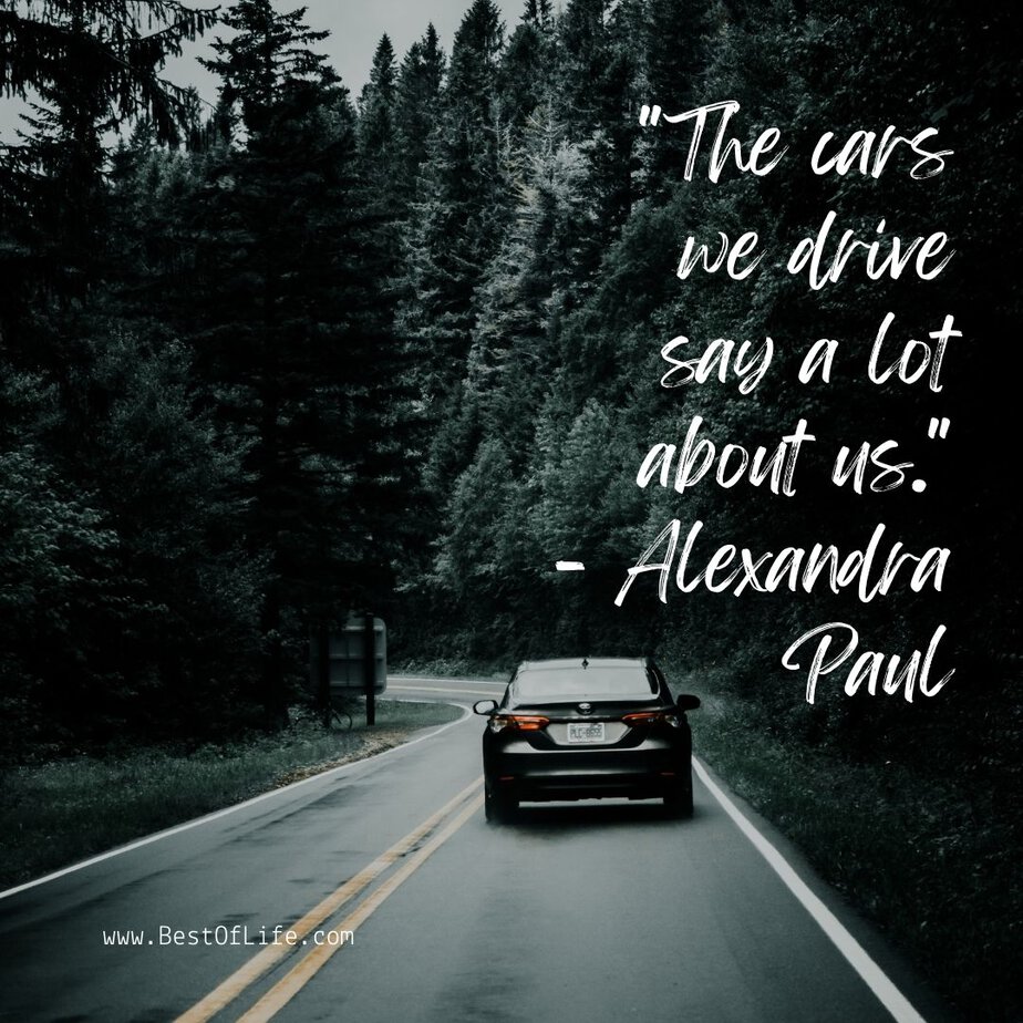 New Cars Quotes for Car Enthusiasts “The cars we drive say a lot about us.” -Alexandra Paul