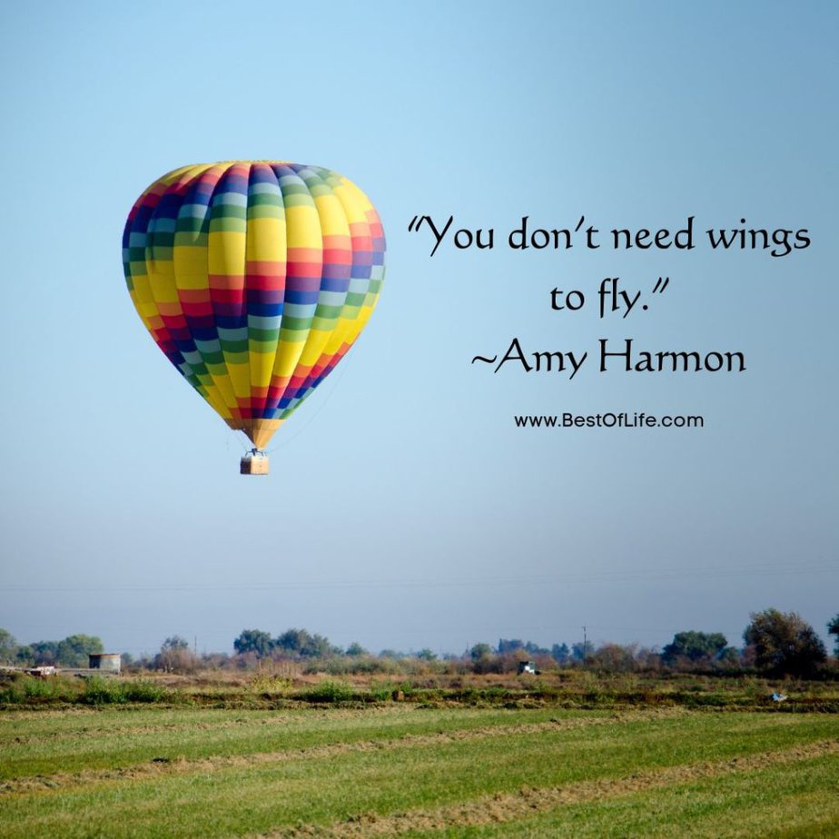 Inspirational Hot Air Balloon Quotes and Sayings “You don’t need wings to fly.” -Amy Harmon