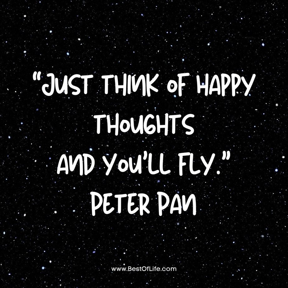 Inspirational Hot Air Balloon Quotes and Sayings “Just think of happy thoughts and you’ll fly.” -Peter Pan