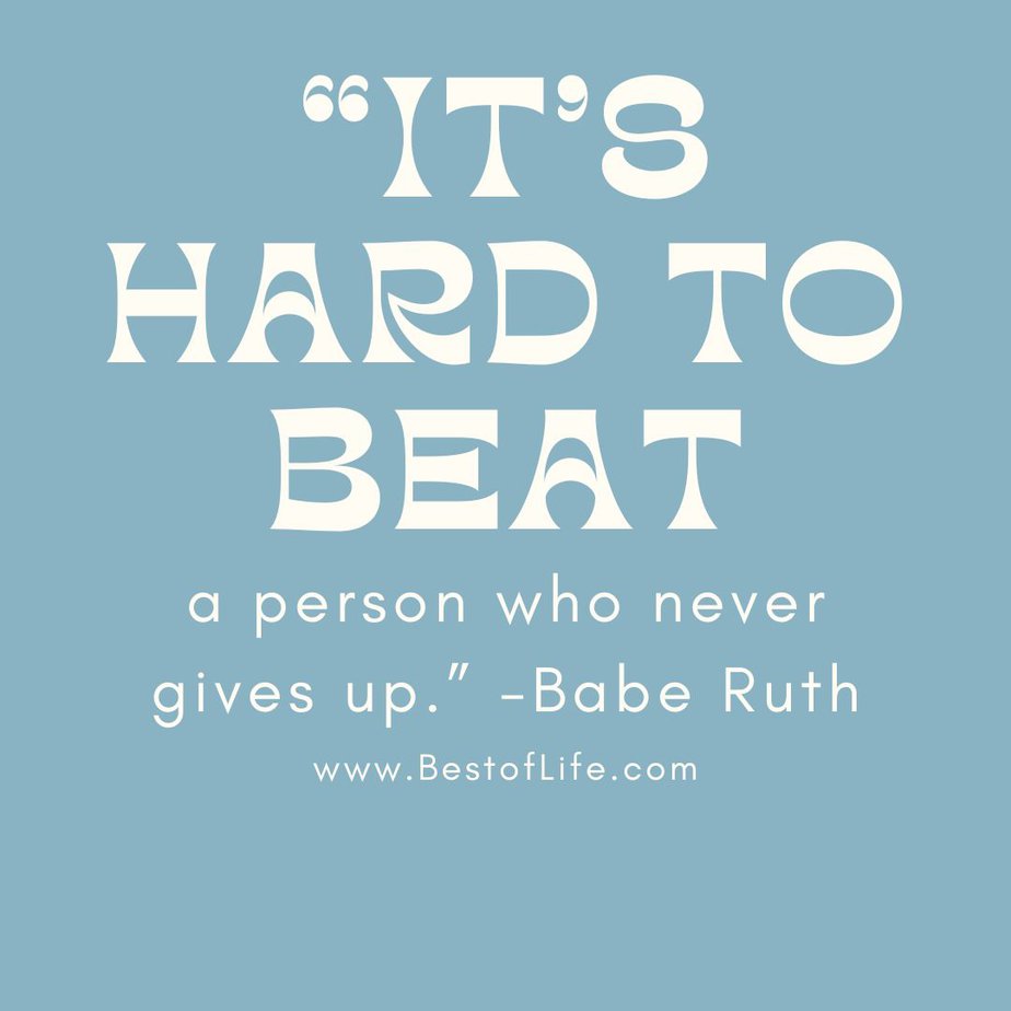 Short Quotes About Happiness To Brighten Your Day "It's hard to beat a person who never gives up." -Babe Ruth