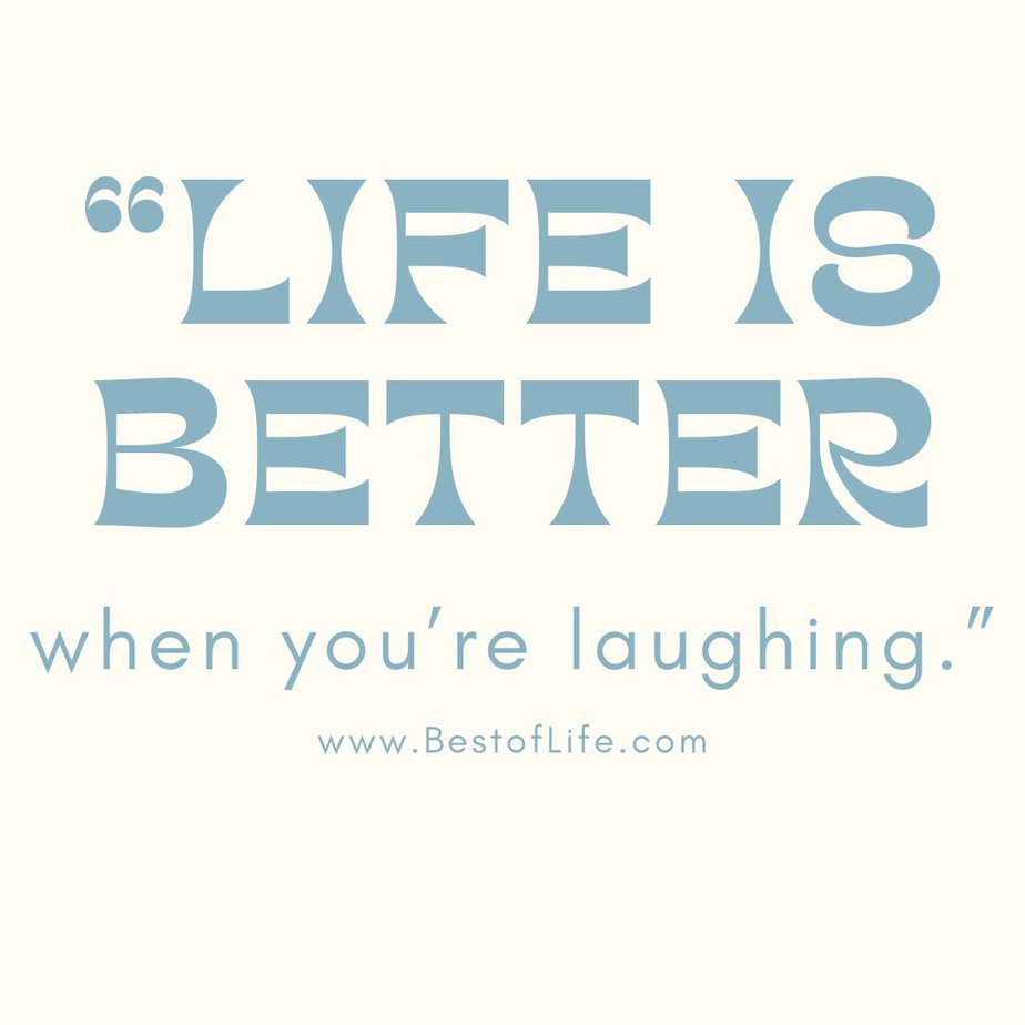 Short Quotes About Happiness To Brighten Your Day "Life is better when you're laughing."