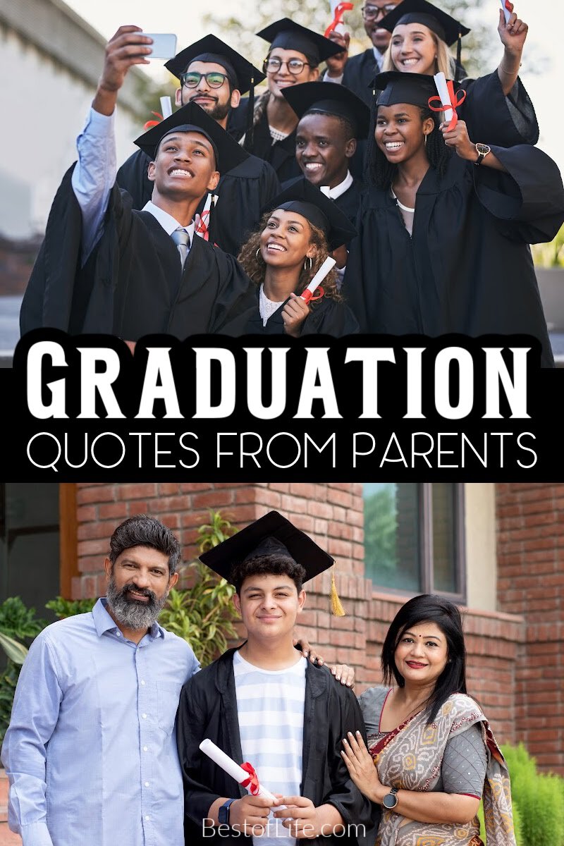 The best graduation quotes from parents can help you express your pride, joy, and love for graduates of any year. Quotes for Graduates | Parenting Tips | Quotes for Parents | Quotes for Son | Quotes for Daughter | Graduation Sayings for Parents via @thebestoflife