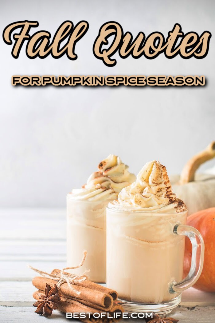 The best fall quotes for pumpkin spice season are perfect for helping us get in the fall mindset to enjoy every moment more thoroughly. Quotes About Fall | Quotes for Fall | Autumn Quotes | Quotes for Autumn | Quotes About Pumpkin Spice | Pumpkin Spice Quotes | Quotes for October | October Quotes | November Quotes via @thebestoflife