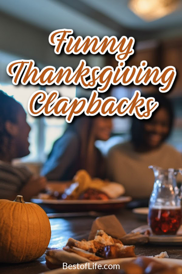 Funny Thanksgiving clapbacks can help us put that smart-mouth uncle in his place without upsetting grandma. Funny Thanksgiving Quotes | Funny Comebacks for Family | Funny Family Quotes | Clapbacks for Family Gatherings | Family Gathering Quotes | Hilarious Quotes About Family | Family Reunion Comebacks via @thebestoflife