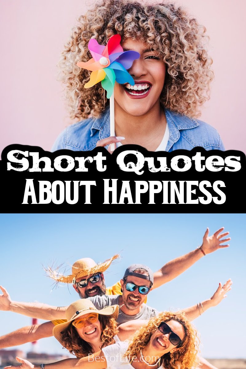 These short quotes about happiness will help give you a more positive outlook. They can brighten your mood and change your whole day! Quotes | Motivating Quotes | Inspirational Quotes | Happy Quotes | Quotes for Tuesdays via @thebestoflife