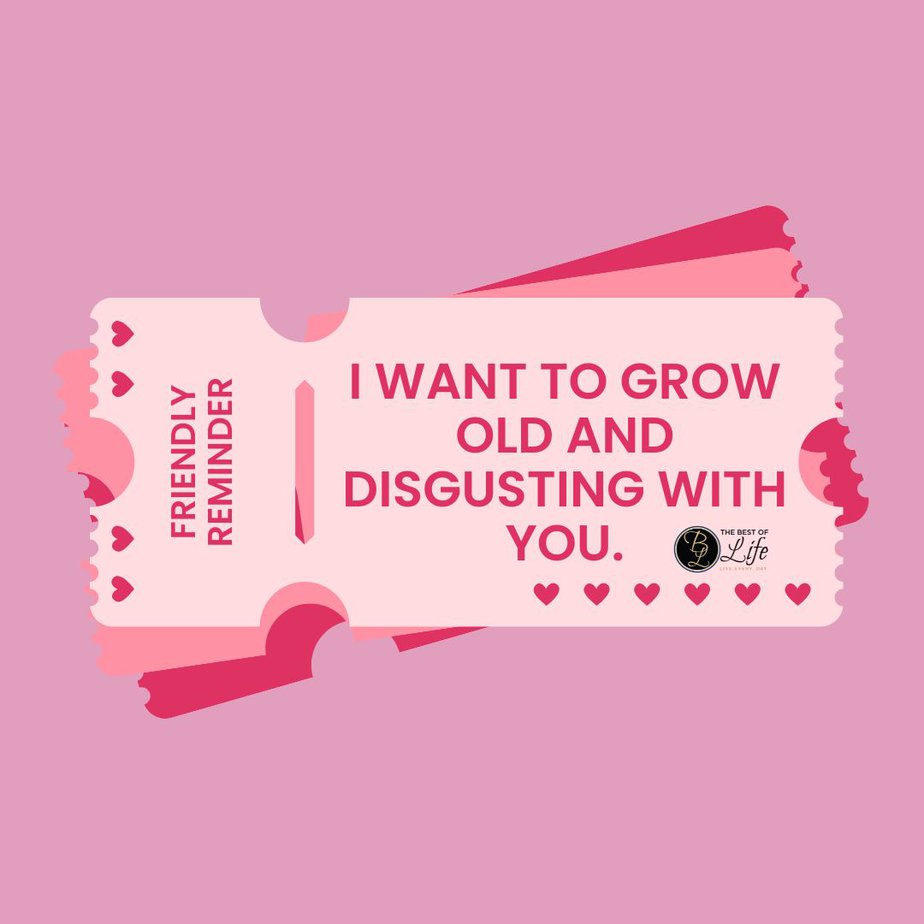 Sarcastic Valentines Day Quotes I want to grow old and disgusting with you.