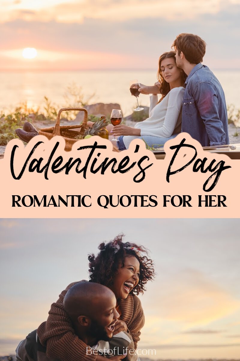 You can use romantic Valentine’s Day quotes for her to express your feelings when you just can’t find the words yourself. Quotes for Couples | Romantic Sayings | Valentine's Day Sayings | Romantic Quotes for a Woman | Romantic Quotes for a Man | Quotes About Love | Love Quotes | Cute Quotes for Couples via @thebestoflife