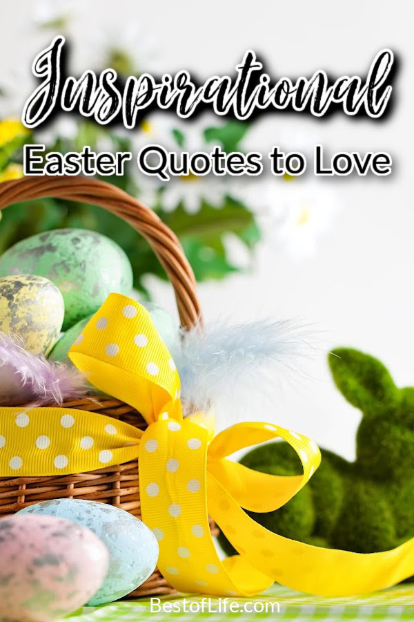 Inspirational Easter quotes can help us stay motivated through our own revivals in self-care and overall happiness. Inspirational Spring Quotes | Motivational Easter Quotes | Motivational Spring Quotes | Easter Sayings | Bible Quotes for Easter | Meaningful Easter Quotes | Powerful Easter Quotes via @thebestoflife