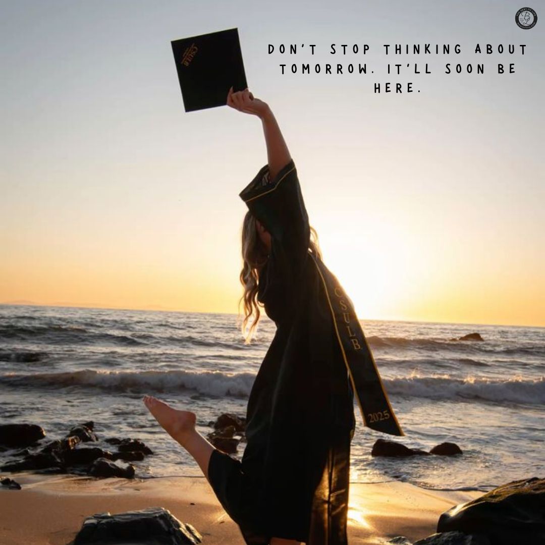 Graduation Quotes from Parents Don’t stop thinking about tomorrow. It’ll soon be here.