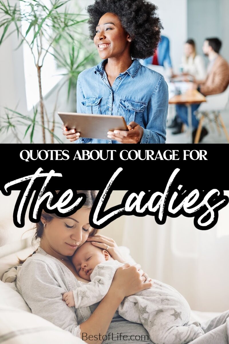Use the best courage quotes for women to inspire women to find the strength they need to face their fears and achieve new goals. Quotes to Inspire Courage | Quotes for Women | Motivational Quotes | Quotes about Change | Quotes About Fears | Inspirational Quotes for Women | Women Empowerment Quotes via @thebestoflife