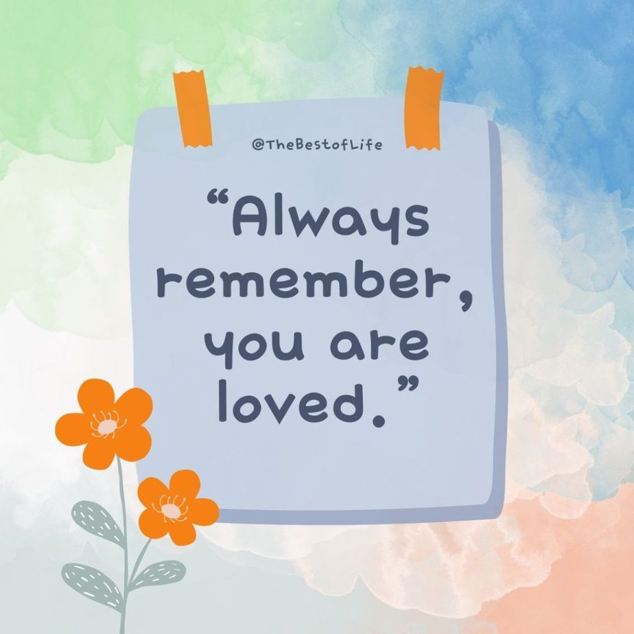 Motivational Quotes for Kids “Always remember, you are loved.”