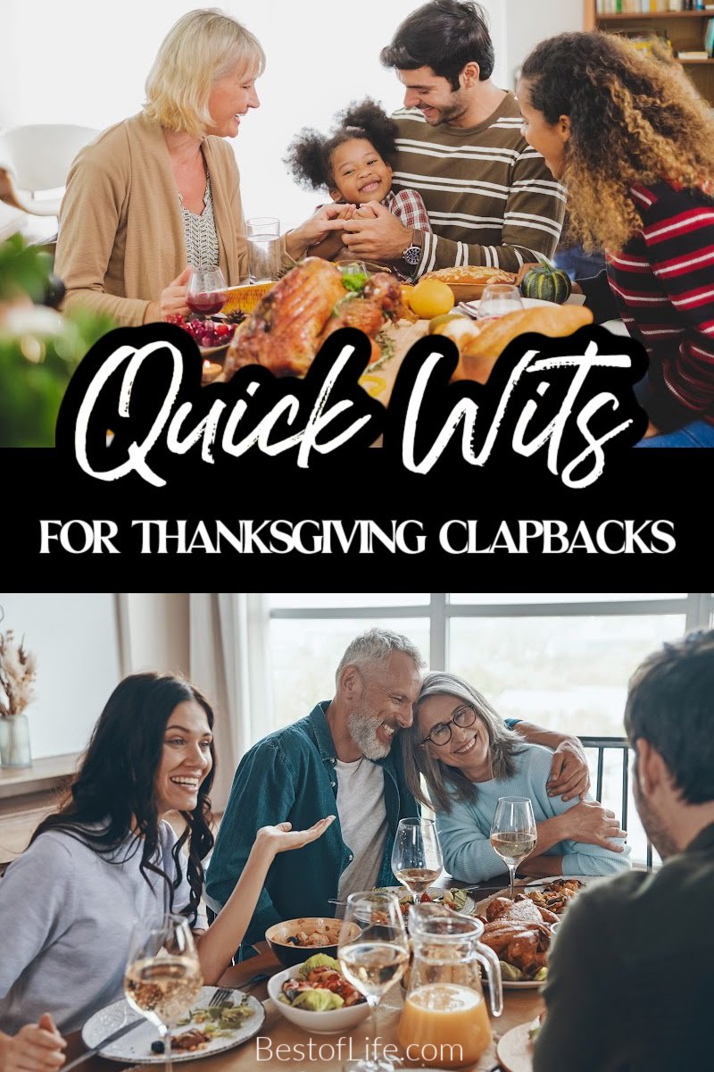 Funny Thanksgiving clapbacks can help us put that smart-mouth uncle in his place without upsetting grandma. Funny Thanksgiving Quotes | Funny Comebacks for Family | Funny Family Quotes | Clapbacks for Family Gatherings | Family Gathering Quotes | Hilarious Quotes About Family | Family Reunion Comebacks via @thebestoflife
