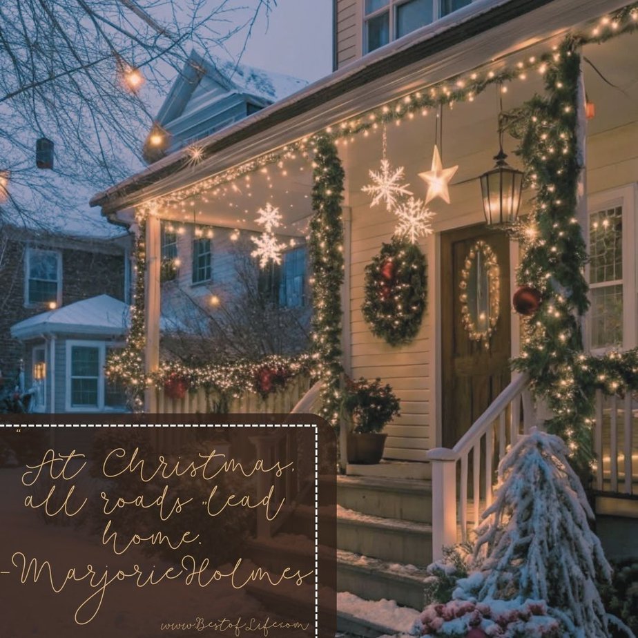 Inspirational Christmas Quotes That Spark Holiday Joy “At Christmas, all roads lead home.” -Marjorie Holmes