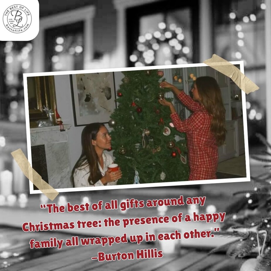 Inspirational Christmas Quotes That Spark Holiday Joy “The best of all gifts around any Christmas tree: the presence of a happy family all wrapped up in each other.” -Burton Hillis