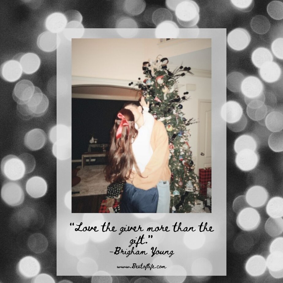 Inspirational Christmas Quotes That Spark Holiday Joy “Love the giver more than the gift.” -Brigham Young