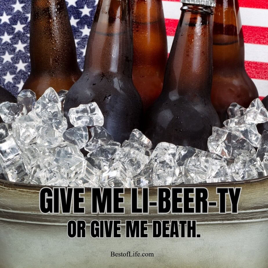 Short Patriotic Puns Give me li-beer-ty or give me death.