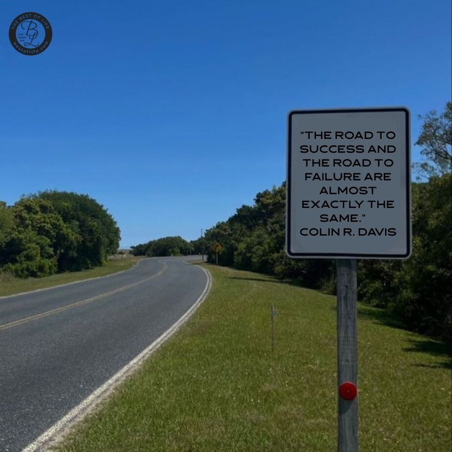 Success Quotes for Men "The road to success and the road to failure are almost exactly the same." - Colin R. Davis
