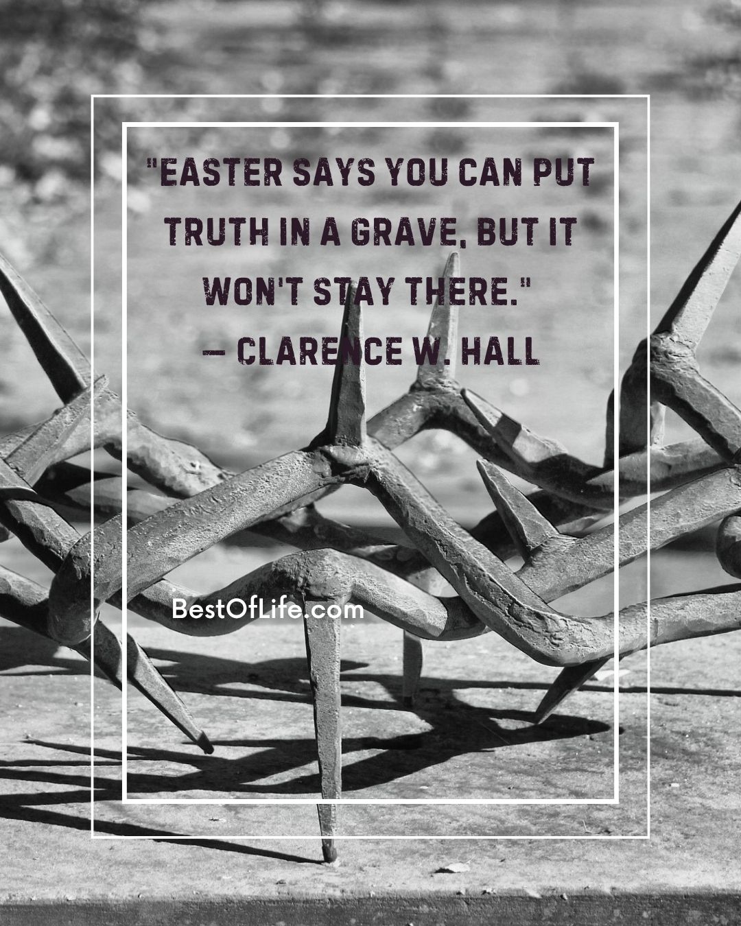 Christian Quotes for Easter Sunday &ldquo;Easter says you can put truth in a grave, but it won&rsquo;t stay there.&rdquo; -Clarence W. Hall